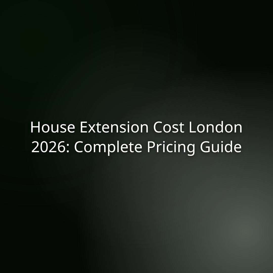 House Extension Cost London 2026: Complete Pricing Guide